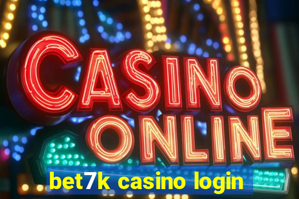 bet7k casino login